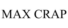 MAX CRAP