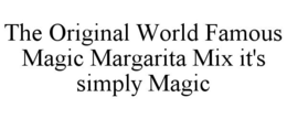 THE ORIGINAL WORLD FAMOUS MAGIC MARGARITA MIX IT'S SIMPLY MAGIC