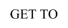 GET TO