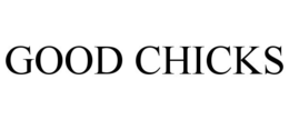 GOOD CHICKS
