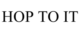 HOP TO IT