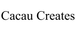 CACAU CREATES