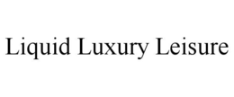 LIQUID LUXURY LEISURE