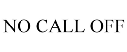 NO CALL OFF