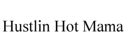 HUSTLIN HOT MAMA
