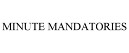 MINUTE MANDATORIES