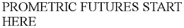 PROMETRIC FUTURES START HERE