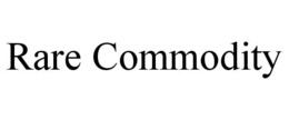 RARE COMMODITY
