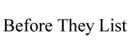 BEFORE THEY LIST