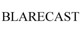 BLARECAST