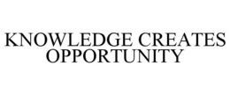 KNOWLEDGE CREATES OPPORTUNITY