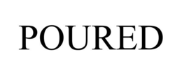 POURED