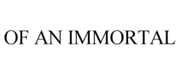 OF AN IMMORTAL