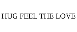 HUG FEEL THE LOVE