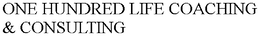 ONE HUNDRED LIFE COACHING & CONSULTING