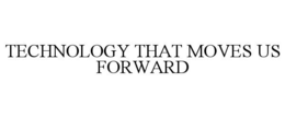 TECHNOLOGY THAT MOVES US FORWARD