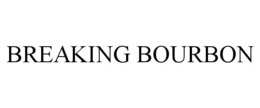 BREAKING BOURBON