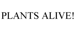 PLANTS ALIVE!