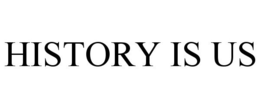 HISTORY IS US