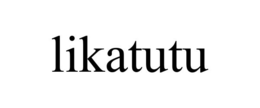 LIKATUTU