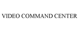 VIDEO COMMAND CENTER