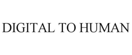 DIGITAL TO HUMAN
