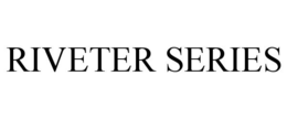 RIVETER SERIES