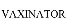 VAXINATOR