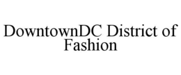 DOWNTOWNDC DISTRICT OF FASHION