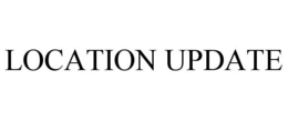 LOCATION UPDATE