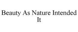 BEAUTY AS NATURE INTENDED IT