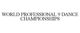 WORLD PROFESSIONAL 9 DANCE CHAMPIONSHIPS