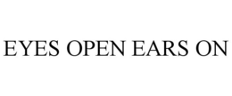EYES OPEN EARS ON