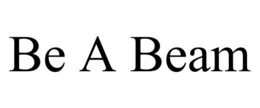 BE A BEAM