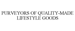 PURVEYORS OF QUALITY-MADE LIFESTYLE GOODS