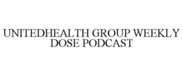 UNITEDHEALTH GROUP WEEKLY DOSE PODCAST