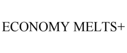ECONOMY MELTS+