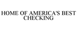 HOME OF AMERICA'S BEST CHECKING