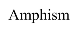 AMPHISM