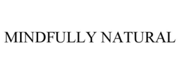 MINDFULLY NATURAL