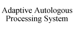ADAPTIVE AUTOLOGOUS PROCESSING SYSTEM