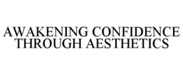 AWAKENING CONFIDENCE THROUGH AESTHETICS