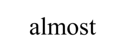 ALMOST