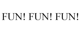 FUN! FUN! FUN!