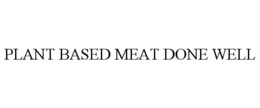 PLANT BASED MEAT DONE WELL
