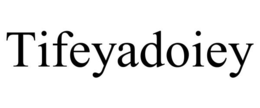 TIFEYADOIEY