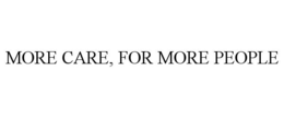 MORE CARE, FOR MORE PEOPLE