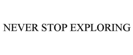 NEVER STOP EXPLORING
