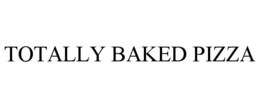 TOTALLY BAKED PIZZA