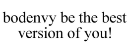 BODENVY BE THE BEST VERSION OF YOU!